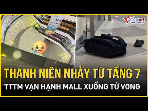 nong thanh nien tu vong nghi roi tu tang 7 van hanh mall xuong tuong tu vu viec gan 1 thang truoc
