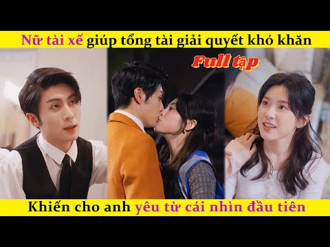 nu tai xe giup tong tai giai quyet kho khanefbc8ckhien cho anh yeu tu cai nhin dau tienchinesedrama