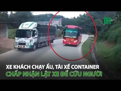 o to khach chay au tai xe container chap nhan l a t xe de cuu nhieu nguoi vtc14
