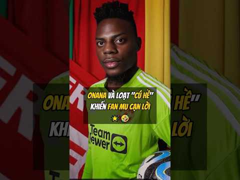 onana va loat cu he khien fan mu can loi f09fa4a6e29982efb88ff09f9882 football bongda
