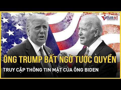 ong trump bat ngo dinh chi quyen truy cap thong tin mat cua ong biden bao vietnamnet