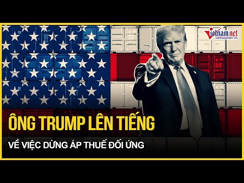 ong trump chinh thuc len tieng viec tam dung ap thue doi ung 90 ngay tiep tuc doi bom trung quoc