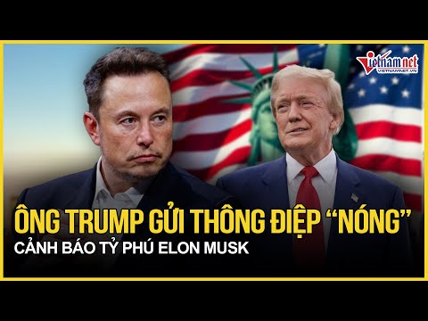 ong trump gui thong diep nong canh bao ty phu elon musk bao vietnamnet