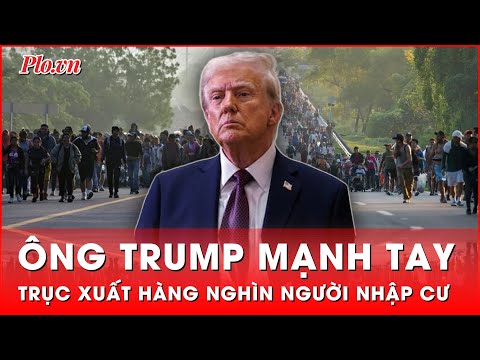 ong trump manh tay voi nhap cu hang nghin nguoi bi truc xuat chi trong vai ngay thoi su quoc te
