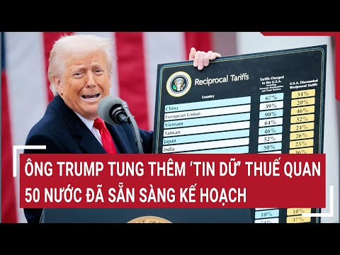 ong trump tung them tin du thue quan 50 nuoc da san sang ke hoach