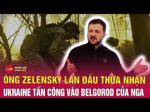 ong zelensky bat ngo thua nhan quan doi ukraine da o sau trong khu vuc belgorod cua nga tin24h
