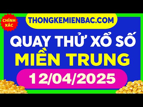 quay thu xo so mien trung hom nay ngay 12 thang 4 quay thu du doan xsmt 12 4 2025 xsmt
