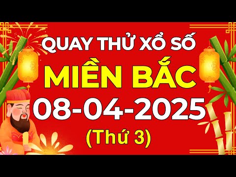 quay thu xsmb 08 04 2025 quay thu xo so mien bac thu ba ngay 8 thang 4 nam 2025