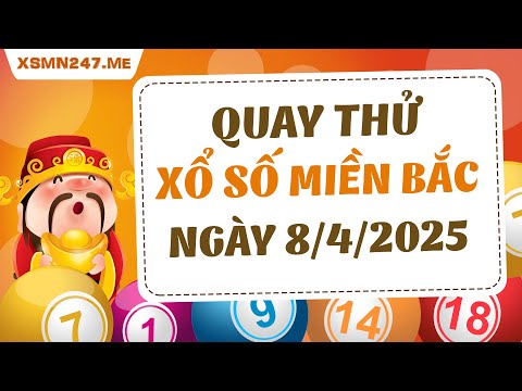 quay thu xsmb 8 4 2025 quay thu xo so mien bac hom nay quay thu kqxsmb quay thu mb