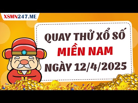 quay thu xsmn 12 4 2025 quay thu xo so mien nam hom nay quay thu mn quay thu