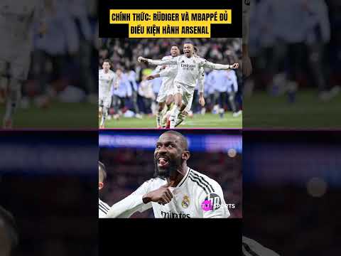 rudiger va mbappe du dieu kien hanh arsenal bongda realmadrid rudiger kylianmbappe arsenal