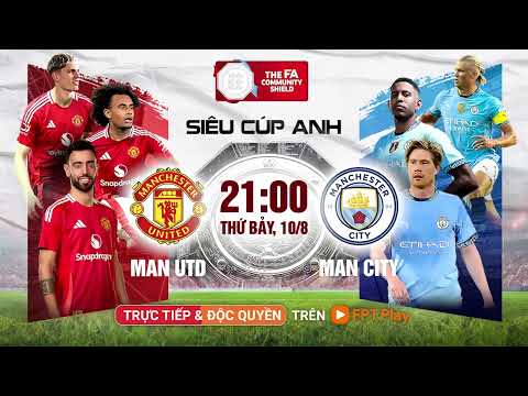 sieu cup anh 2024 man utd vs man city 21h00 thu 7 ngay 10 08