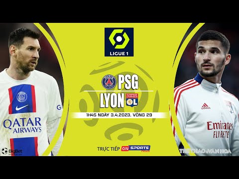 soi keo bong da psg vs lyon 1h45 ngay 3 4 2023 truc tiep on sports news vong 29 ligue 1 phap