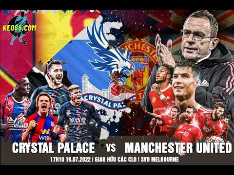 soi keo manchester united vs crystal palace 17h00 ngay 19 07 2022 f09f94b5 giao huu cac clbf09f94b4 keo88 com