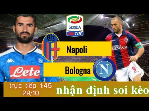 soi keo napoli vs bologna truc tiep bong da y serie a 1h45 ngay 29 10 2021