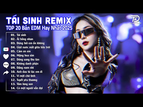 tai sinh remix e299ab bxh nhac tre edm hot trend trieu view top 15 ban edm tiktok hay nhat 2025 2