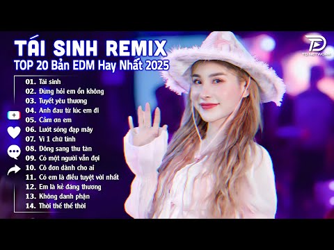 tai sinh remix e299ab bxh nhac tre edm hot trend trieu view top 15 ban edm tiktok hay nhat 2025 3