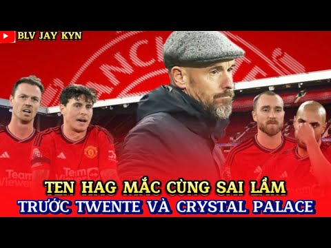 ten hag mac cung sai lam truoc twente va crystal palace