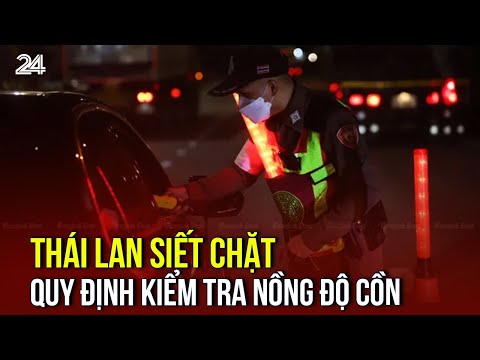 thai lan siet chat quy dinh kiem tra nong do con vtv24