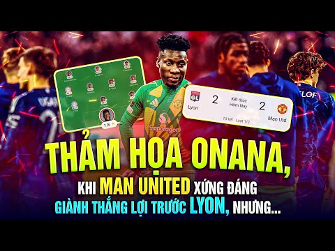 tham hoa onana khi man united xung dang gianh thang loi truoc lyon nhung