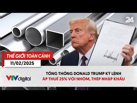 the gioi toan canh 11 2 tong thong donald trump ky lenh ap thue 25 voi nhom thep nhap khau vtv24