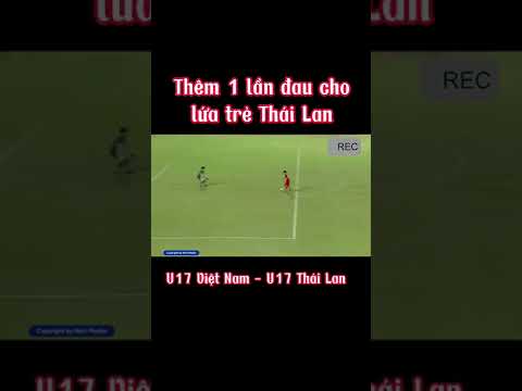 them 1 lan dau cho lua tre thai lan u17 viet nam vs u17 thai lan shorts