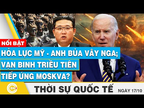 thoi su quoc te 17 10 hoa luc my anh bua vay nga van binh trieu tien tiep ung moskva bnc now