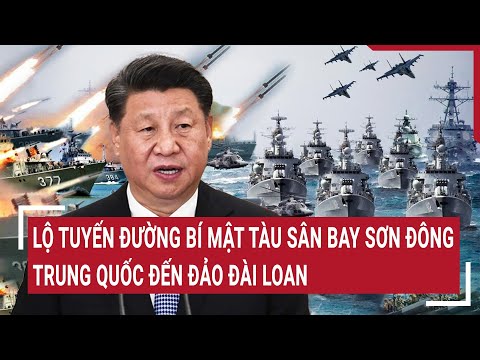 thoi su quoc te lo tuyen duong bi mat tau san bay son dong trung quoc den dao dai loan
