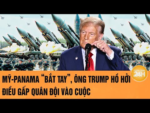 thoi su quoc te my panama bat tay ong trump ho hoi dieu gap quan doi vao cuoc