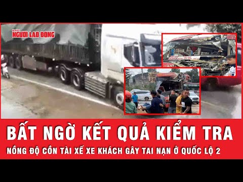thong tin ve ket qua kiem tra nong do con cua tai xe vu xe khach va cham xe dau keo tren quoc lo 2
