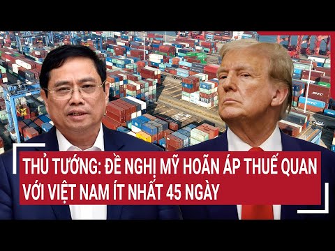 thu tuong de nghi my hoan ap thue quan voi viet nam it nhat 45 ngay