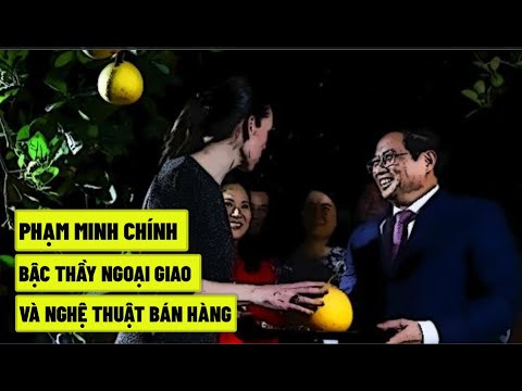 thu tuong pham minh chinh bac thay ngoai giao va nghe thuat ban hang