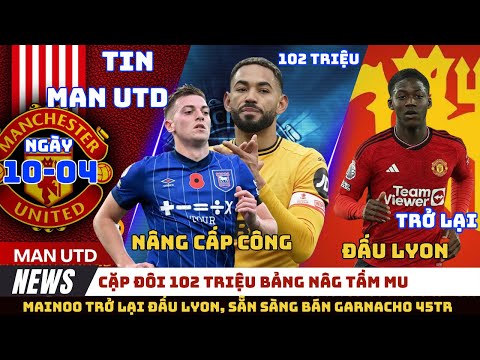 tin mu 10 4 mainoo tai xuat dau lyon cap doi delap vs cunha se nang cap hang cong mu ban garnacho