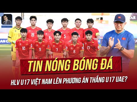 tin nong 09 4 hlv u17 viet nam len phuong an thang u17 uae nhieu sao viet nam se doi dau voi mu