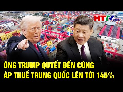 tin the gioi ong trump quyet den cung ap thue trung quoc len toi 145