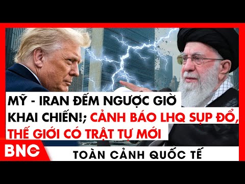 toan canh quoc te my iran dem nguoc gio khai chien canh bao lhq sup do the gioi co trat tu moi