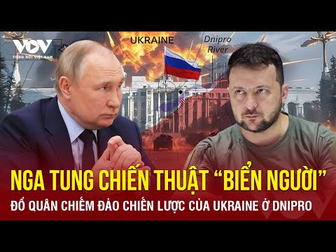 toan canh quoc te trua 8 4 nga tung chien thuat bien nguoi don quan chiem dao ukraine o dnipro