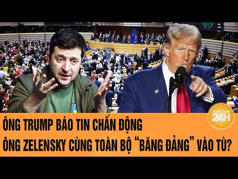 toan canh the gioi ong trump bao tin chan dong ong zelensky cung toan bo bang dang vao tu
