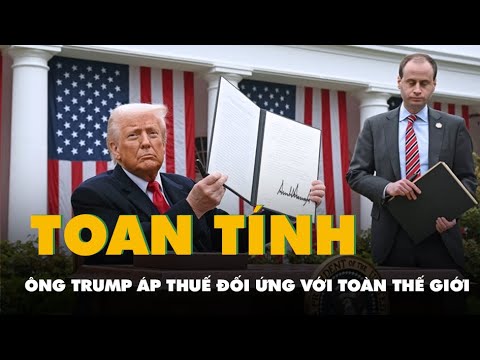toan tinh cua ong trump khi ap thue doi ung voi toan the gioi