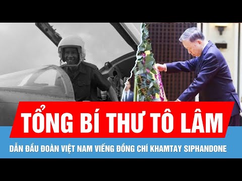 tong bi thu to lam dan dau doan viet nam vieng dong chi khamtay siphandone