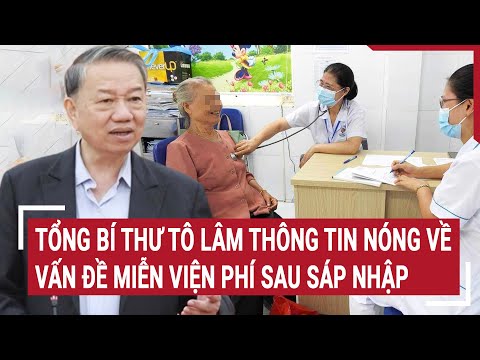 tong bi thu to lam thong tin nong ve van de mien vien phi sau sap nhap