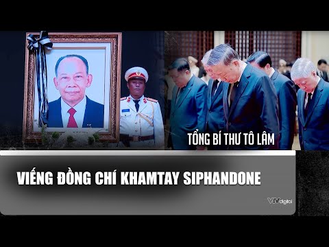 tong bi thu to lam vieng dong chi khamtay siphandone vtv24