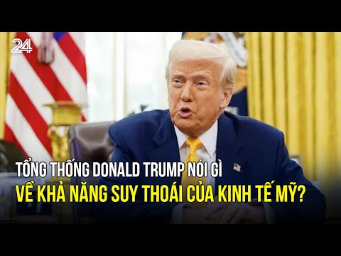 tong thong donald trump noi gi ve kha nang suy thoai cua kinh te my vtv24