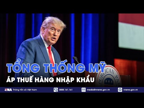 tong thong my donald trump khang dinh ap thue voi hang hoa nhap khau