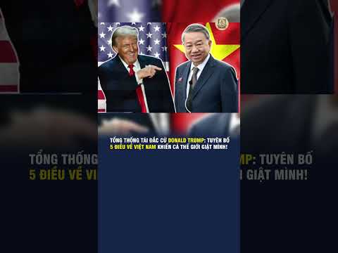 tong thong tai dac cu donald trump tuyen bo 5 dieu ve viet nam khien ca the gioi giat minh