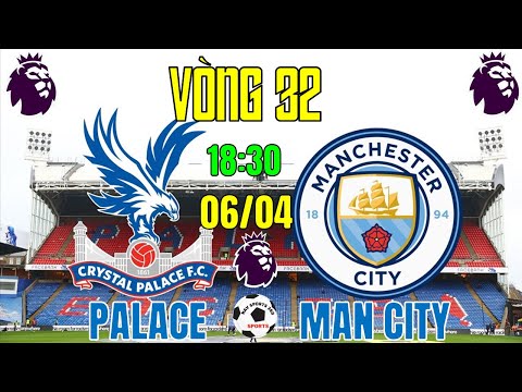 tran cau tam diem crystal palace v man city vong 32 ngoai hang anh 2023 2024 ngay 6 4 2024