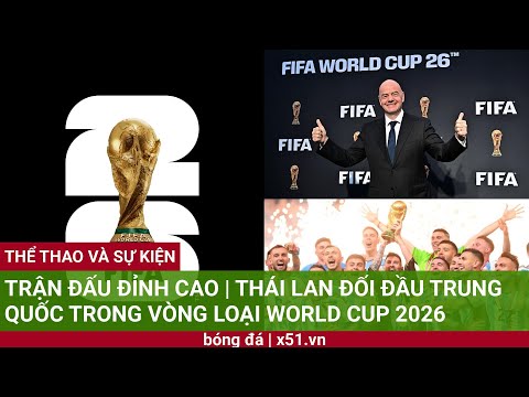 tran dau dinh cao thai lan doi dau trung quoc trong vong loai world cup 2026