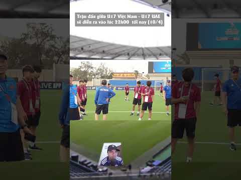 tran dau giua u17 viet nam u17 uae se dien ra luc 22h00 toi nay 10 4