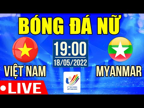 truc tiep ban ket nu viet nam vs nu myanmar truc tiep bong da hom nay sea games 31