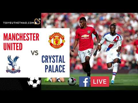 truc tiep e29c85 soi keo man united vs crystal palace 23h30 ngay 19 09 toiyeuthethao